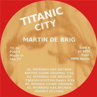 Martin De Brig - Morning has Broken - Titanic City