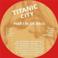 Martin De Brig - Morning has Broken - Titanic City Martin De Brig - Morning has Broken - Titanic City
