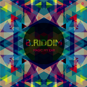 B. Riddim - Magic My Ear ep - Third Ear