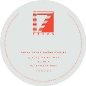 DUSKY - LOVE TAKING OVER EP - 17 STEPS RECORDINGS