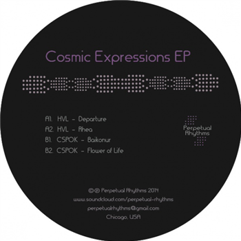 HVL / CSPOK - Cosmic Expressions EP - Perpetual Rhythms HVL / CSPOK - Cosmic Expressions EP - Perpetual Rhythms