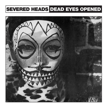 Severed Heads – Dead Eyes Opened (12" Inc. Poster) - Dark Entries
