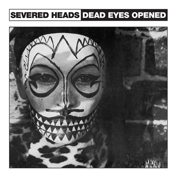 Severed Heads – Dead Eyes Opened (12" Inc. Poster) - Dark Entries Severed Heads – Dead Eyes Opened (12" Inc. Poster) - Dark Entries
