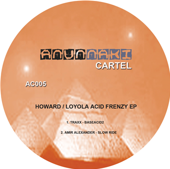 TRAXX / AMIR ALEXANDER - Howard / Loyola Acid Frenzy EP - Anunnaki Cartel TRAXX / AMIR ALEXANDER - Howard / Loyola Acid Frenzy EP - Anunnaki Cartel