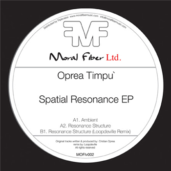 Oprea Timpu / Loopdeville - Spatial Resonance EP - Moral Fiber LTD