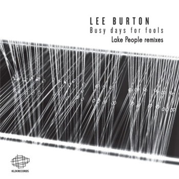 Lee Burton - Busy Days For Fools (Lake People Remixes) - Klik Lee Burton - Busy Days For Fools (Lake People Remixes) - Klik