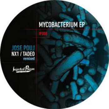 Jose Pouj / NX1 / Tadeo - Mycobacterium EP - Injected Poison Records