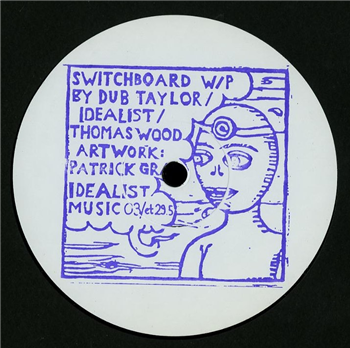 Dub Taylor / Idealist / Thomas Wood - SWITCHBOARD - Idealistmusic Dub Taylor / Idealist / Thomas Wood - SWITCHBOARD - Idealistmusic
