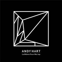 Andy Hart - La Même Pour Moi EP - Heist Recordings