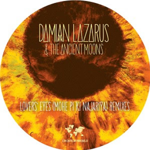 DAMIAN LAZARUS & THE ANCIENT MOONS - LOVERS EYES (MOHE PI KI NAJARIYA) REMIXES PART TWO - Crosstown Rebels